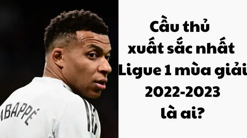 Ai là Cầu thủ xuất sắc nhất Ligue 1 mùa 2022-2023? - Hình ảnh bài viết